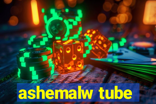 ashemalw tube